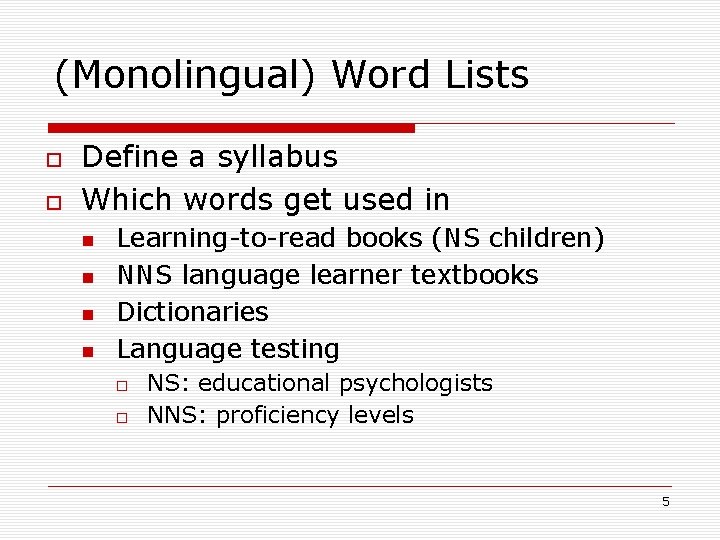 (Monolingual) Word Lists Define a syllabus Which words get used in Learning-to-read books (NS