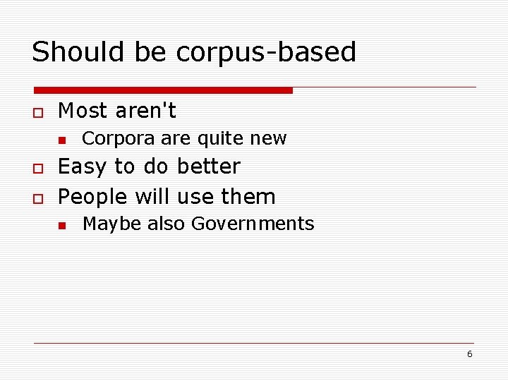 Should be corpus-based Most aren't Corpora are quite new Easy to do better People