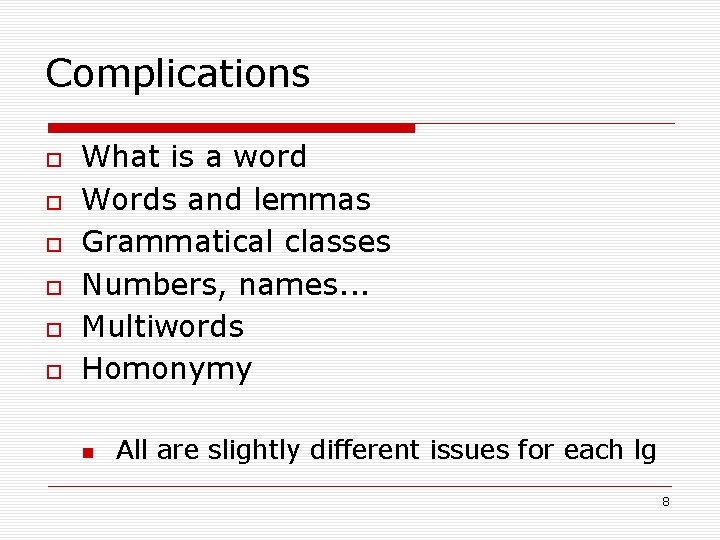 Complications What is a word Words and lemmas Grammatical classes Numbers, names. . .