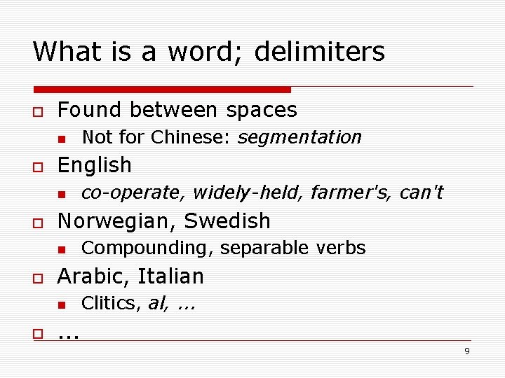 What is a word; delimiters Found between spaces English Compounding, separable verbs Arabic, Italian