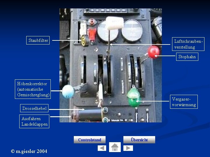 Staubfilter Controls Höhenkorrektor (automatische Gemischreglung) Stophahn Vergaservorwärmung Drosselhebel Ausfahren Landeklappen Controlstand © m. giesler