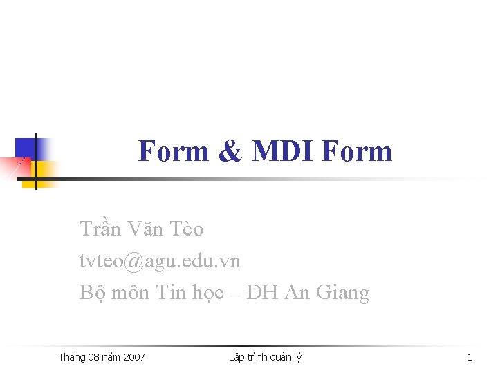 Form & MDI Form Trần Văn Tèo tvteo@agu. edu. vn Bộ môn Tin học