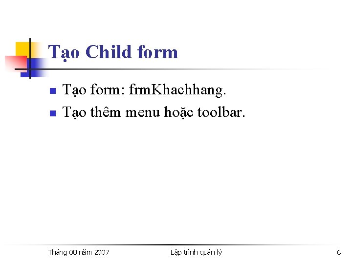 Tạo Child form n n Tạo form: frm. Khachhang. Tạo thêm menu hoặc toolbar.