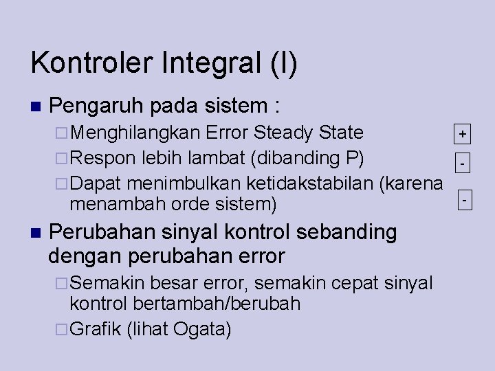Kontroler Integral (I) Pengaruh pada sistem : Menghilangkan Error Steady State Respon lebih lambat