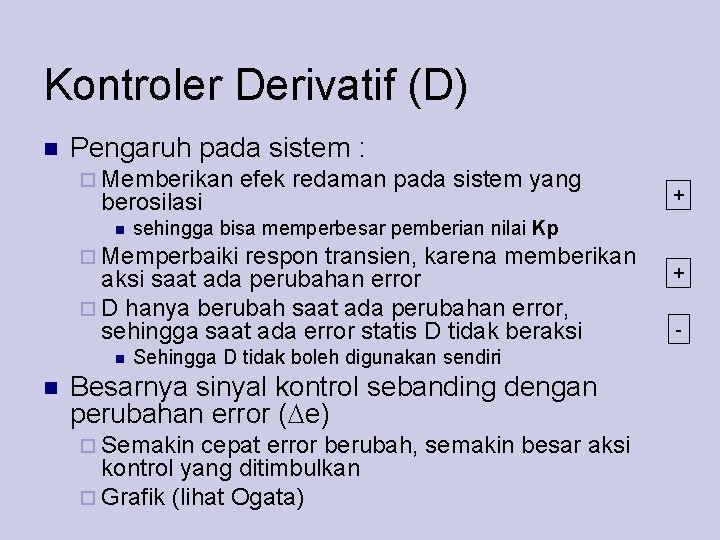 Kontroler Derivatif (D) Pengaruh pada sistem : Memberikan berosilasi efek redaman pada sistem yang