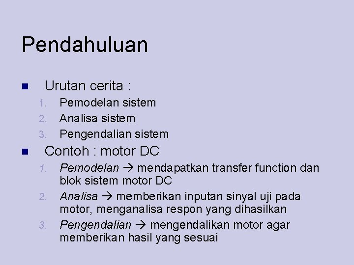 Pendahuluan Urutan cerita : 1. 2. 3. Pemodelan sistem Analisa sistem Pengendalian sistem Contoh