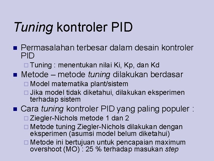 Tuning kontroler PID Permasalahan terbesar dalam desain kontroler PID Tuning : menentukan nilai Ki,