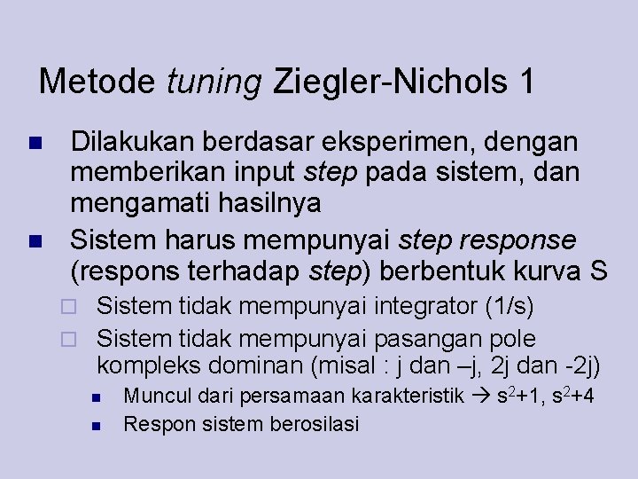 Metode tuning Ziegler-Nichols 1 Dilakukan berdasar eksperimen, dengan memberikan input step pada sistem, dan