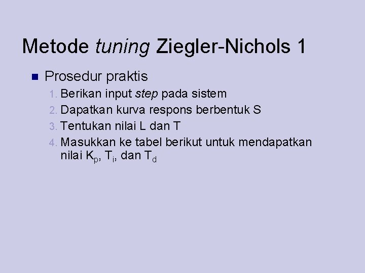 Metode tuning Ziegler-Nichols 1 Prosedur praktis Berikan input step pada sistem 2. Dapatkan kurva