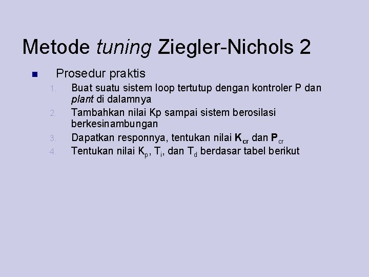 Metode tuning Ziegler-Nichols 2 Prosedur praktis 1. 2. 3. 4. Buat suatu sistem loop