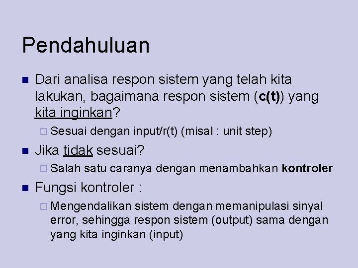 Pendahuluan Dari analisa respon sistem yang telah kita lakukan, bagaimana respon sistem (c(t)) yang