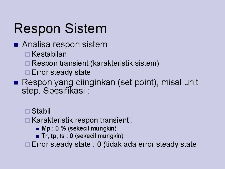 Respon Sistem Analisa respon sistem : Kestabilan Respon transient (karakteristik Error steady state sistem)