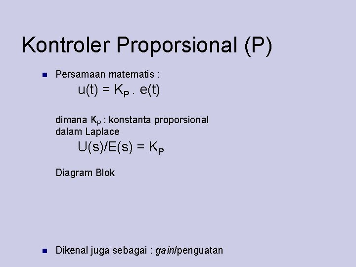 Kontroler Proporsional (P) Persamaan matematis : u(t) = KP. e(t) dimana KP : konstanta