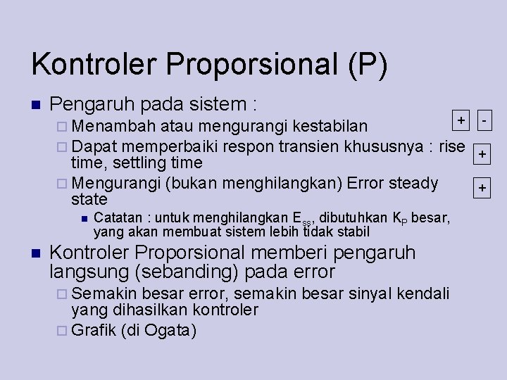 Kontroler Proporsional (P) Pengaruh pada sistem : Menambah atau mengurangi kestabilan Dapat memperbaiki respon