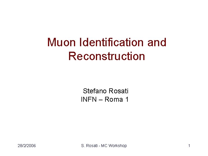 Muon Identification and Reconstruction Stefano Rosati INFN – Roma 1 28/2/2006 S. Rosati -