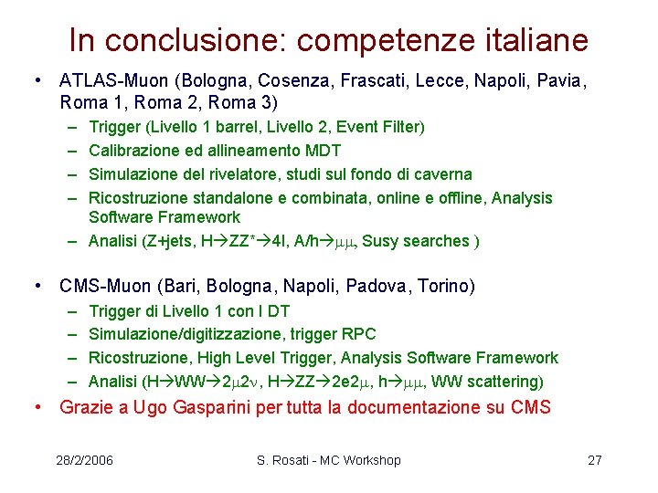 In conclusione: competenze italiane • ATLAS-Muon (Bologna, Cosenza, Frascati, Lecce, Napoli, Pavia, Roma 1,