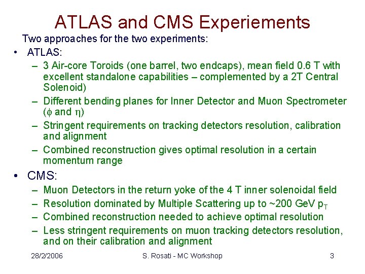 ATLAS and CMS Experiements Two approaches for the two experiments: • ATLAS: – 3