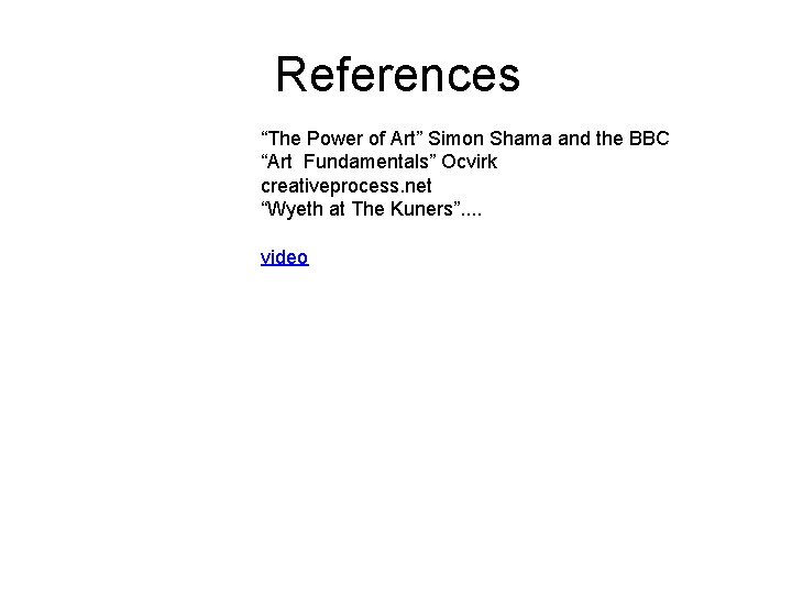 References “The Power of Art” Simon Shama and the BBC “Art Fundamentals” Ocvirk creativeprocess.