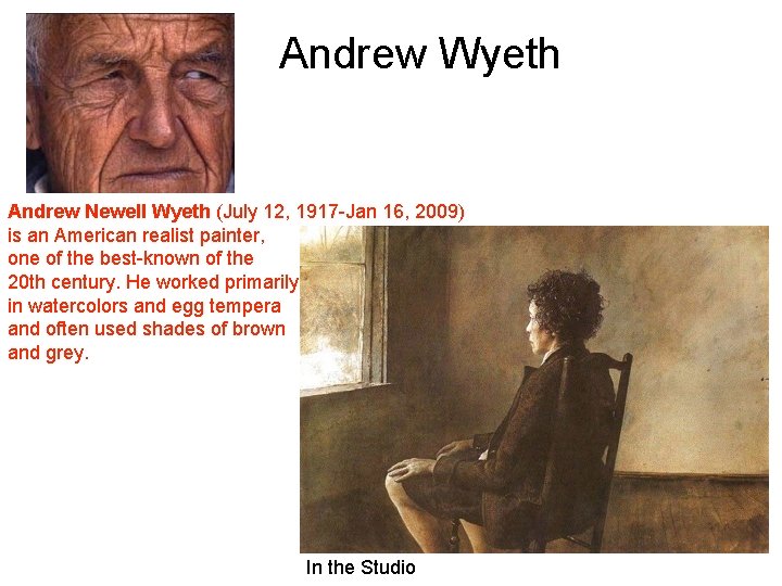 Andrew Wyeth Andrew Newell Wyeth (July 12, 1917 -Jan 16, 2009) is an American