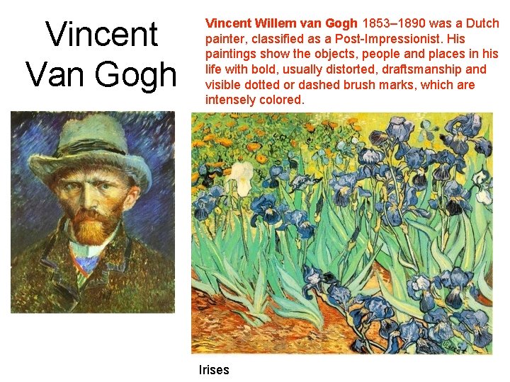 Vincent Van Gogh Vincent Willem van Gogh 1853– 1890 was a Dutch painter, classified