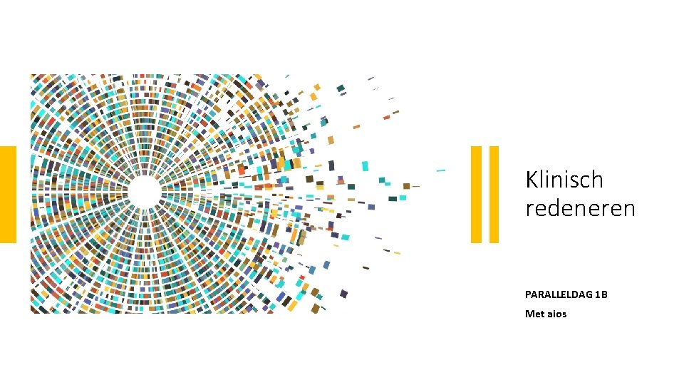 Klinisch redeneren PARALLELDAG 1 B Met aios 