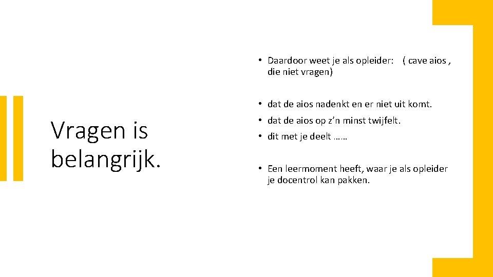  • Daardoor weet je als opleider: ( cave aios , die niet vragen)