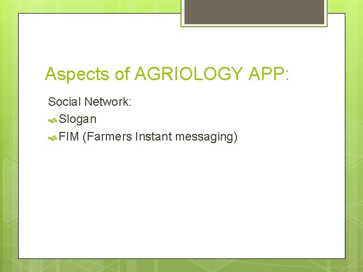 Aspects of AGRIOLOGY APP: Social Network: Slogan FIM (Farmers Instant messaging) 