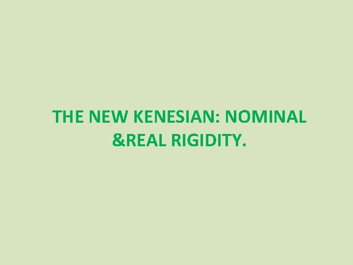 THE NEW KENESIAN: NOMINAL &REAL RIGIDITY. 