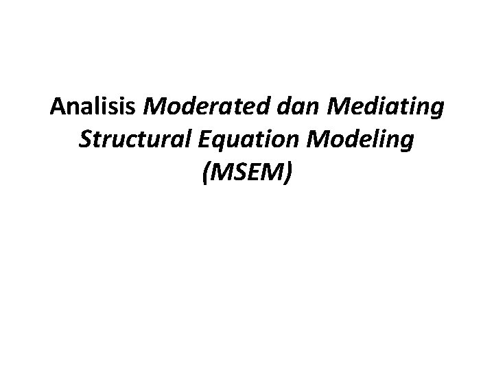 Msem Structural Model Analisis Moderated dan Mediating Structural Equation Modeling MSEM