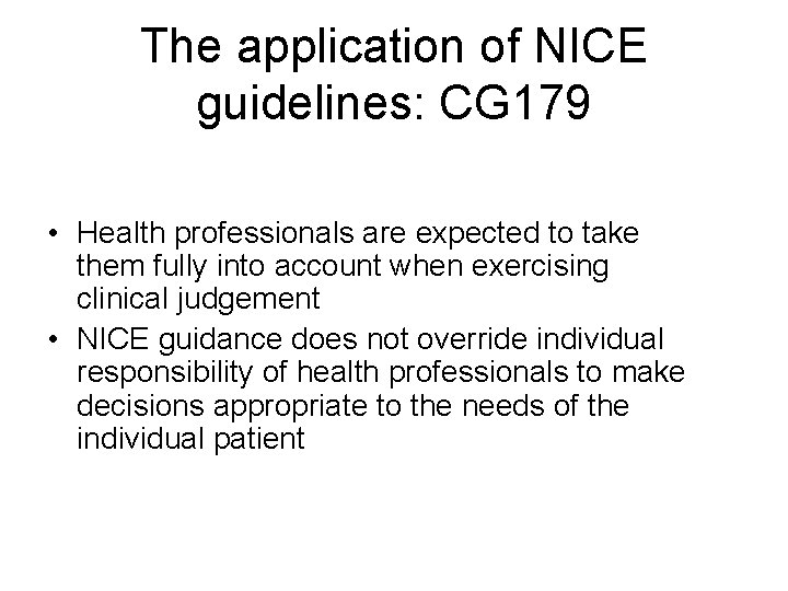 The application of NICE guidelines: CG 179 • Health professionals are expected to take