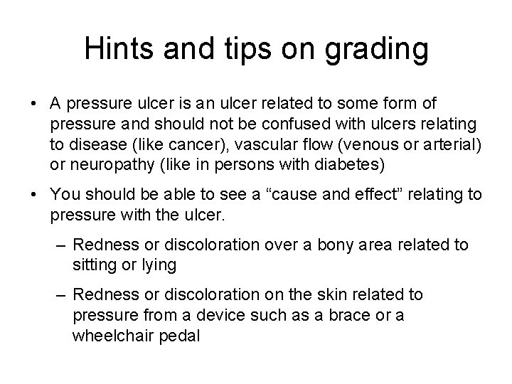 Hints and tips on grading • A pressure ulcer is an ulcer related to