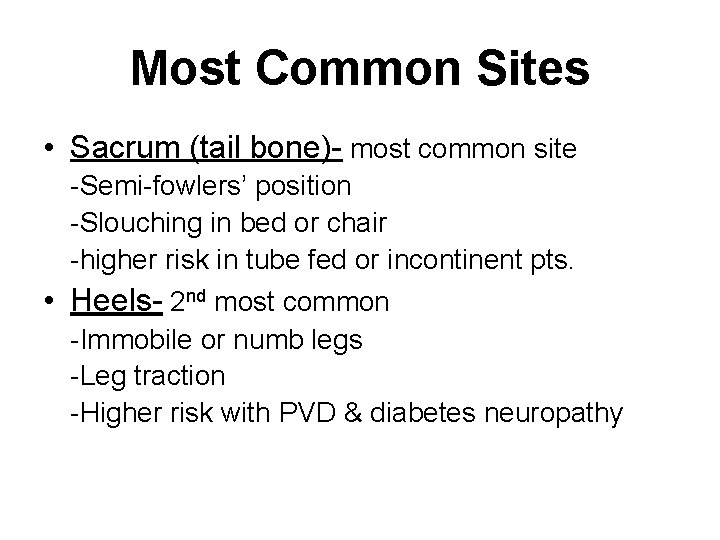 Most Common Sites • Sacrum (tail bone)- most common site -Semi-fowlers’ position -Slouching in