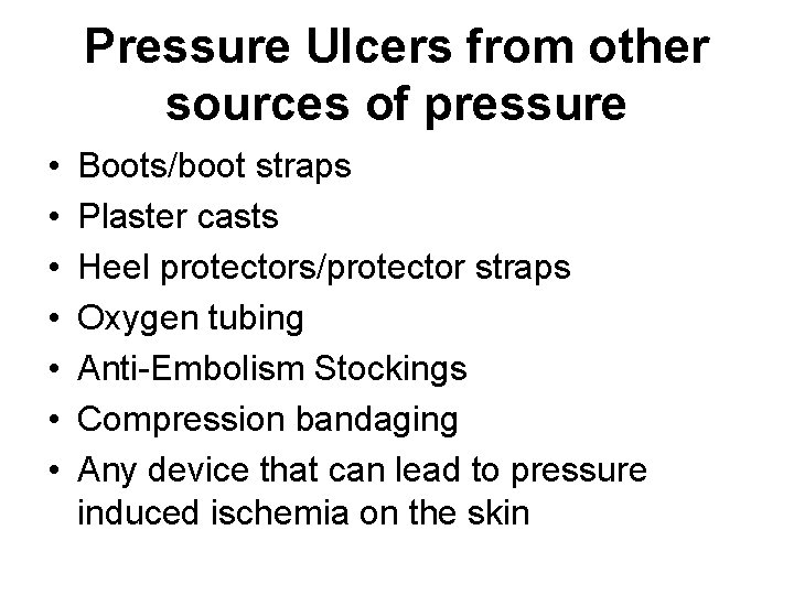 Pressure Ulcers from other sources of pressure • • Boots/boot straps Plaster casts Heel