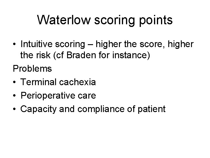 Waterlow scoring points • Intuitive scoring – higher the score, higher the risk (cf