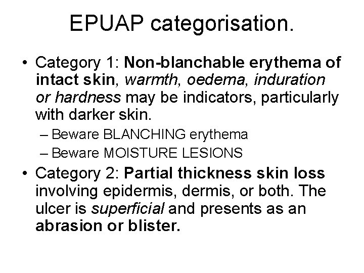 EPUAP categorisation. • Category 1: Non-blanchable erythema of intact skin, warmth, oedema, induration or