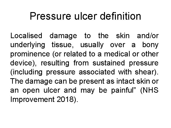 Pressure ulcer definition Localised damage to the skin and/or underlying tissue, usually over a
