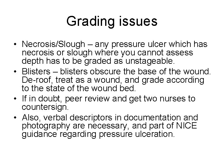 Grading issues • Necrosis/Slough – any pressure ulcer which has necrosis or slough where