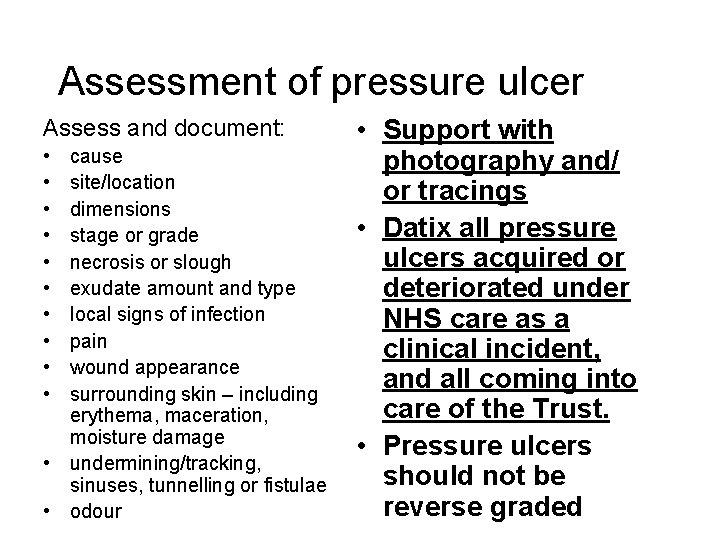 Assessment of pressure ulcer Assess and document: • • • cause site/location dimensions stage