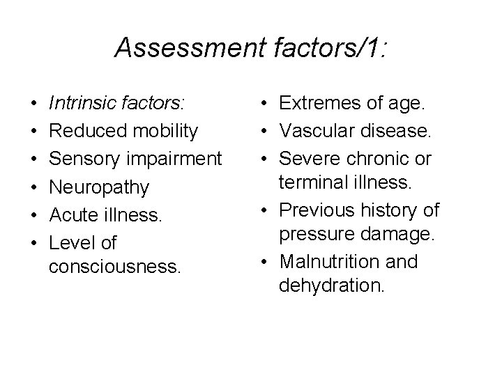 Assessment factors/1: • • • Intrinsic factors: Reduced mobility Sensory impairment Neuropathy Acute illness.