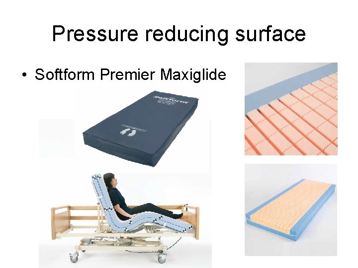 Pressure reducing surface • Softform Premier Maxiglide 