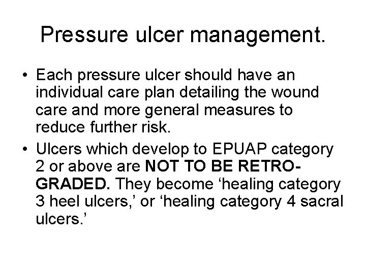 Pressure ulcer management. • Each pressure ulcer should have an individual care plan detailing