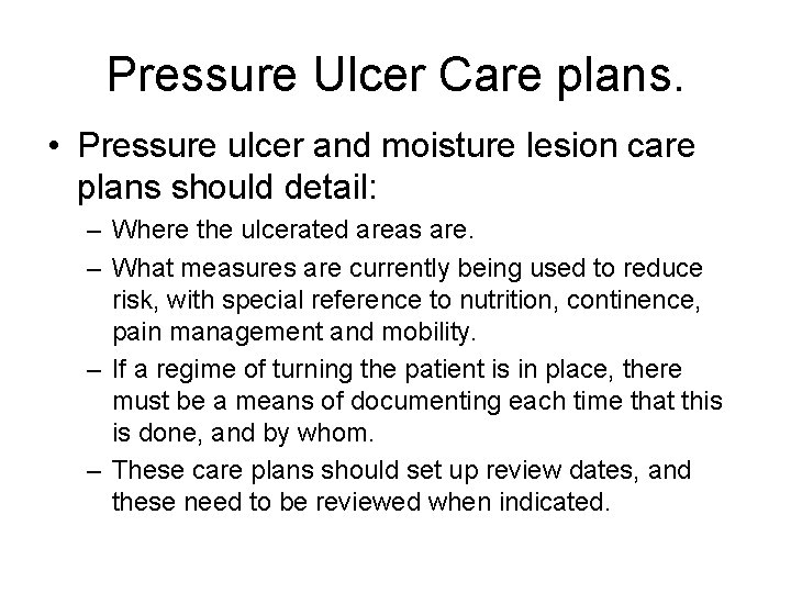 Pressure Ulcer Care plans. • Pressure ulcer and moisture lesion care plans should detail: