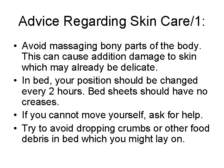 Advice Regarding Skin Care/1: • Avoid massaging bony parts of the body. This can