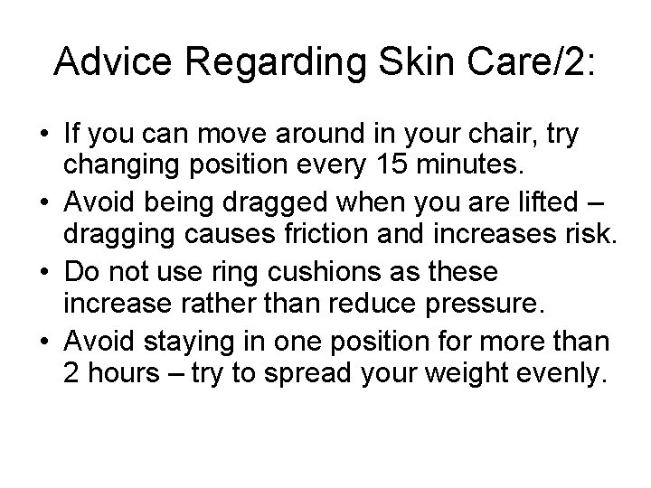 Advice Regarding Skin Care/2: • If you can move around in your chair, try