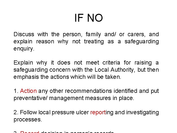 IF NO Discuss with the person, family and/ or carers, and explain reason why