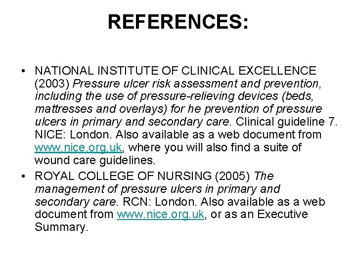 REFERENCES: • NATIONAL INSTITUTE OF CLINICAL EXCELLENCE (2003) Pressure ulcer risk assessment and prevention,