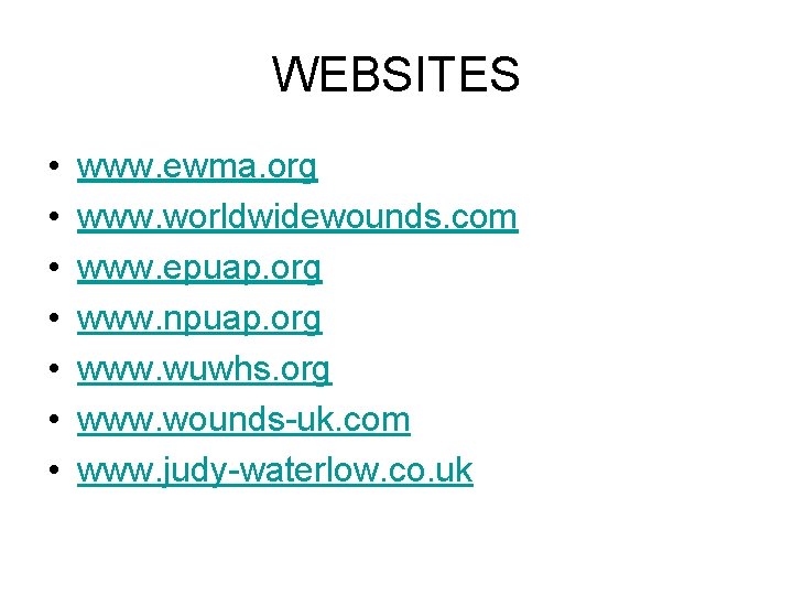 WEBSITES • • www. ewma. org www. worldwidewounds. com www. epuap. org www. npuap.