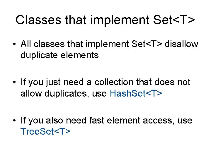 Classes that implement Set<T> • All classes that implement Set<T> disallow duplicate elements •