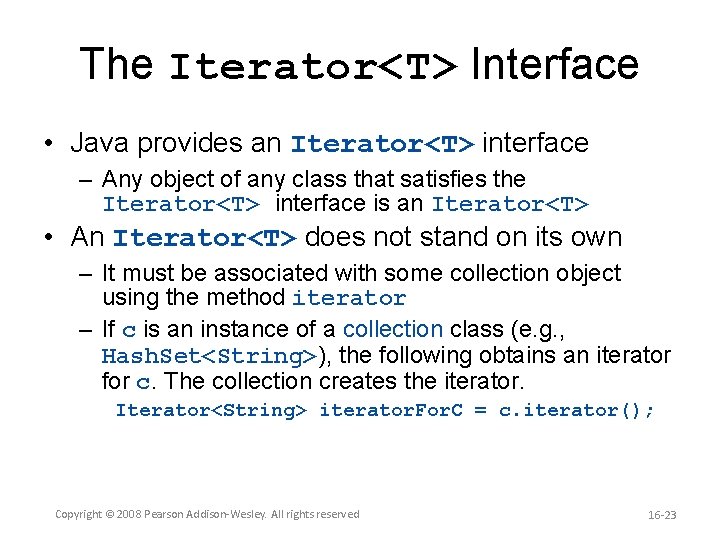 The Iterator<T> Interface • Java provides an Iterator<T> interface – Any object of any