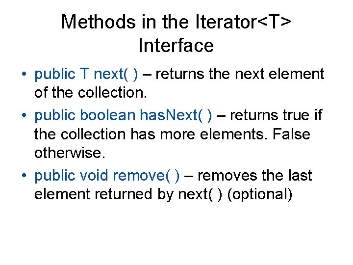 Methods in the Iterator<T> Interface • public T next( ) – returns the next